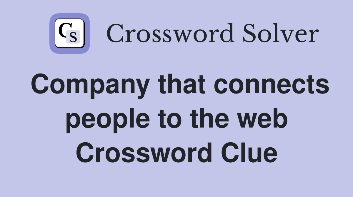 Company that connects people to the web Crossword Clue