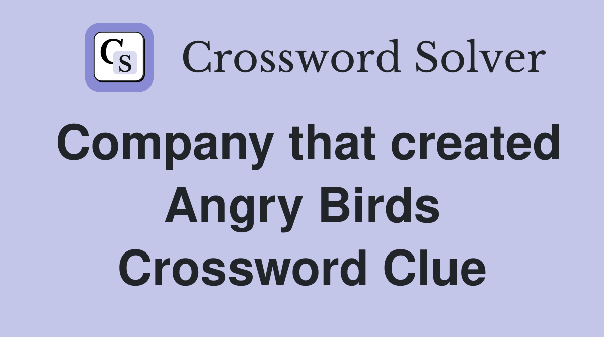 Company that created Angry Birds Crossword Clue