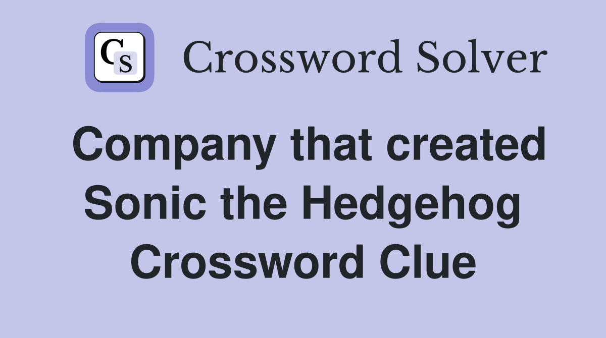 Company that created Sonic the Hedgehog Crossword Clue