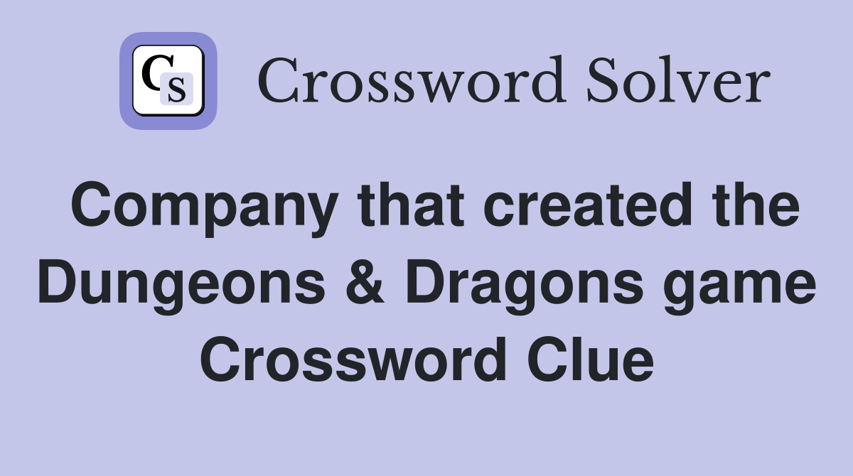 Company that created the Dungeons & Dragons game Crossword Clue