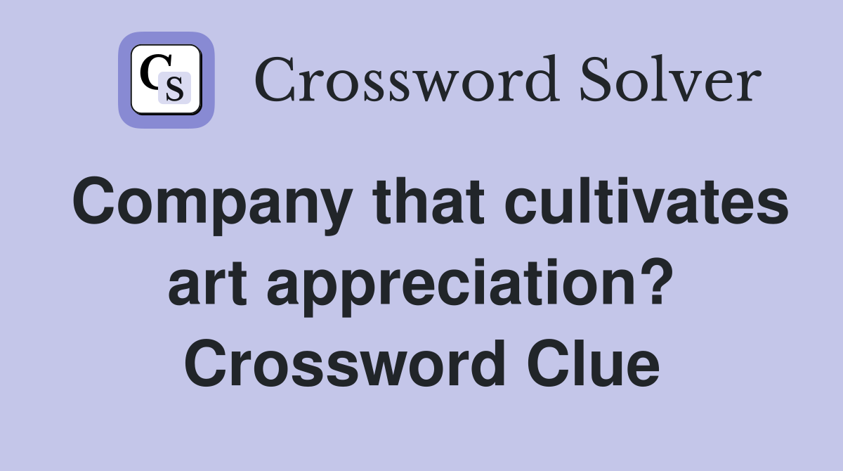 Company that cultivates art appreciation? Crossword Clue