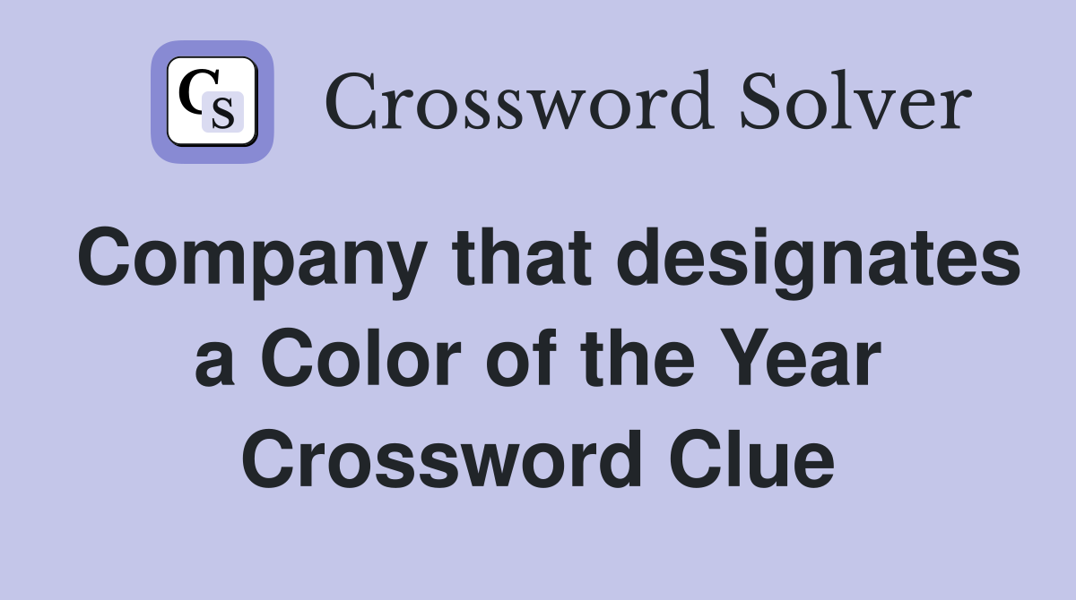 Company that designates a Color of the Year Crossword Clue