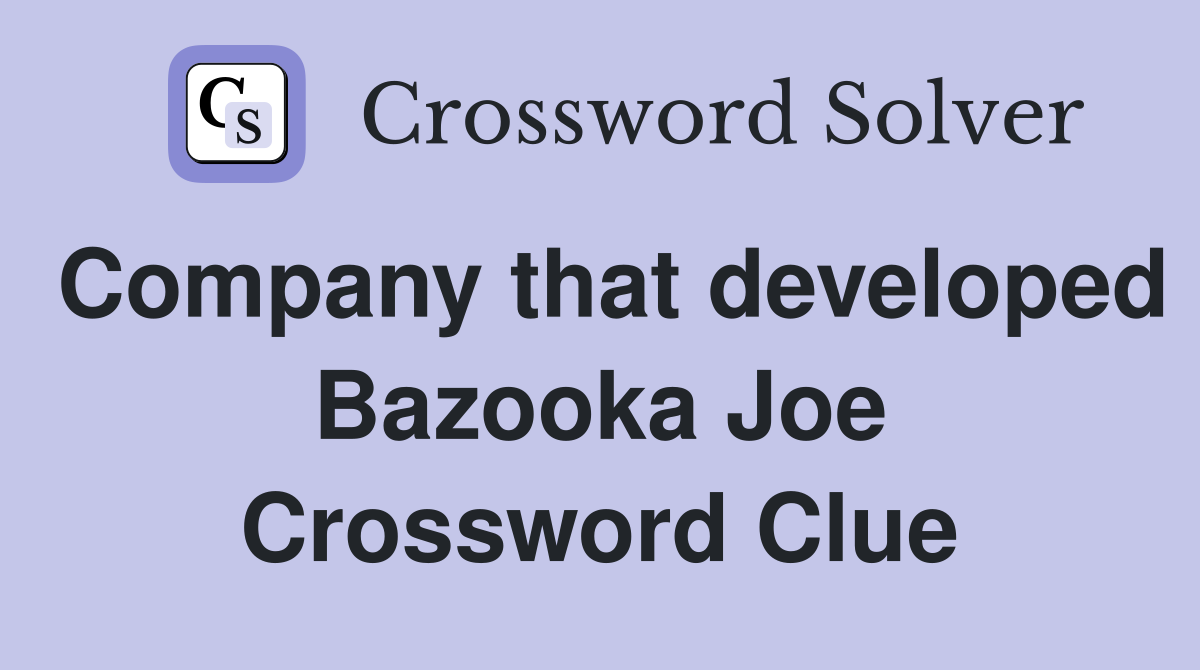 Company that developed Bazooka Joe Crossword Clue