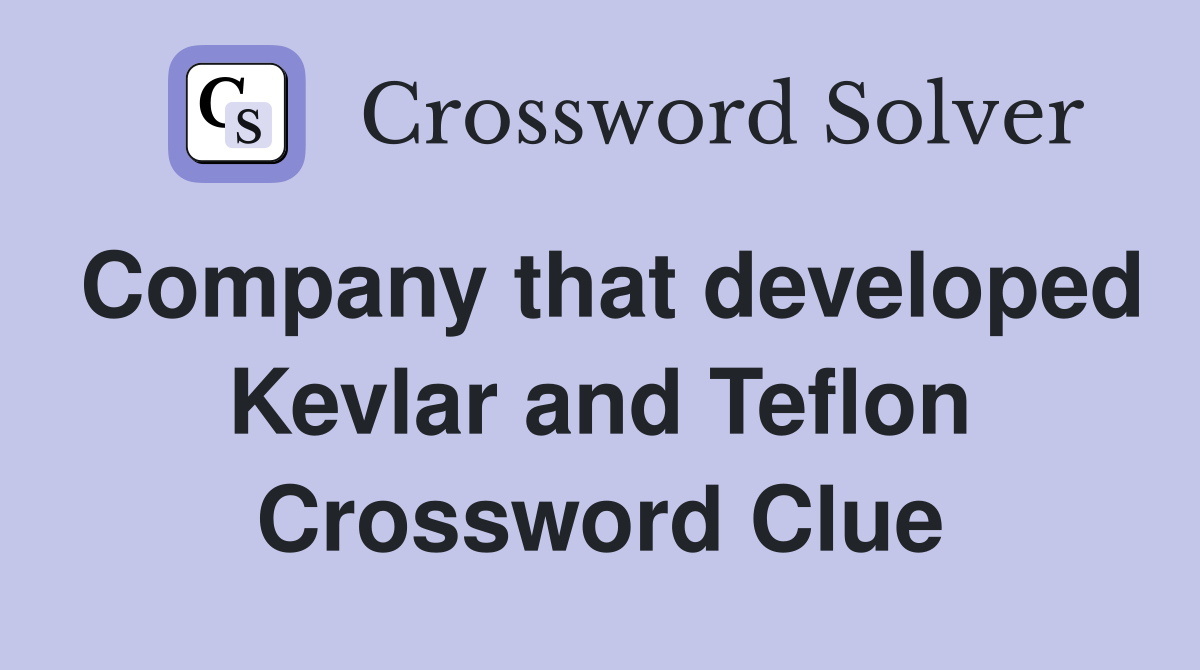 Company that developed Kevlar and Teflon Crossword Clue