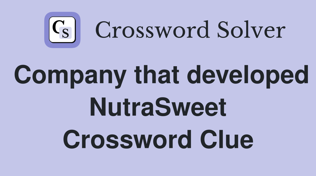 Company that developed NutraSweet Crossword Clue