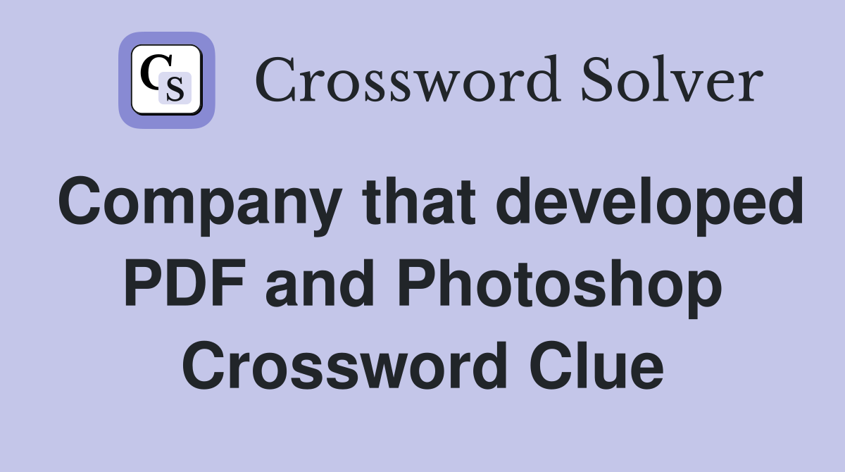 Company that developed PDF and Photoshop Crossword Clue