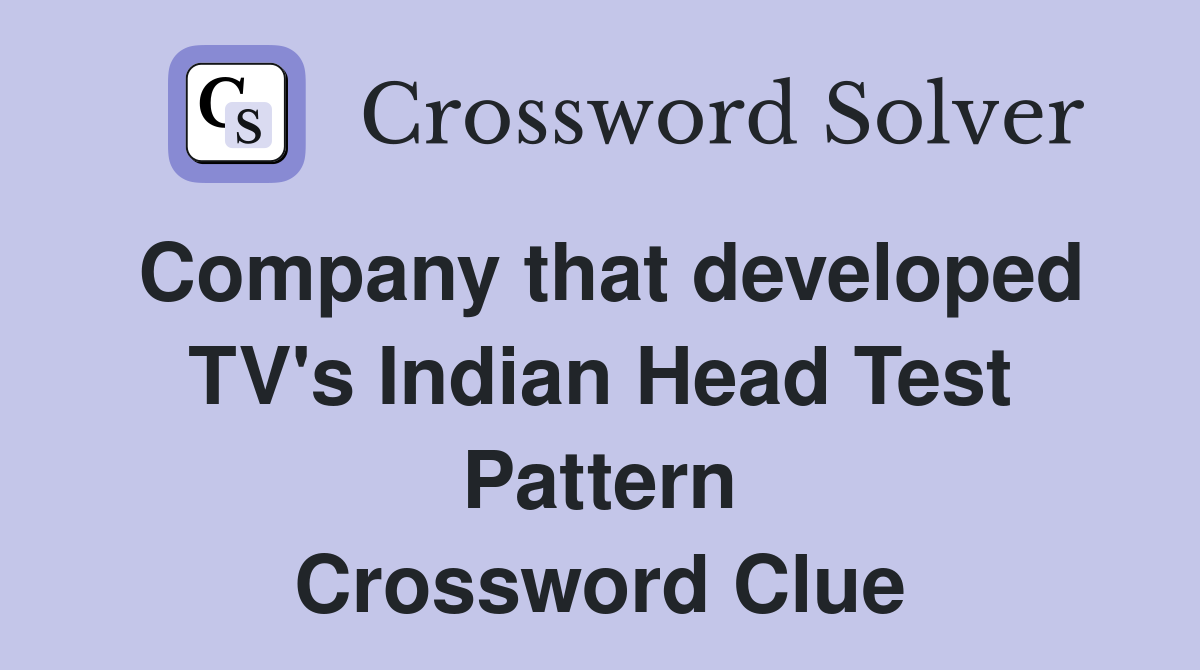 Company that developed TV's Indian Head Test Pattern Crossword Clue