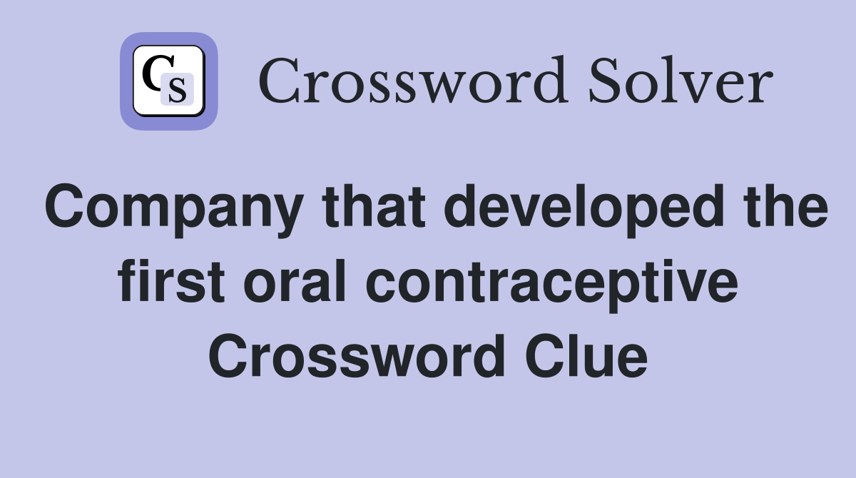 Company that developed the first oral contraceptive Crossword Clue