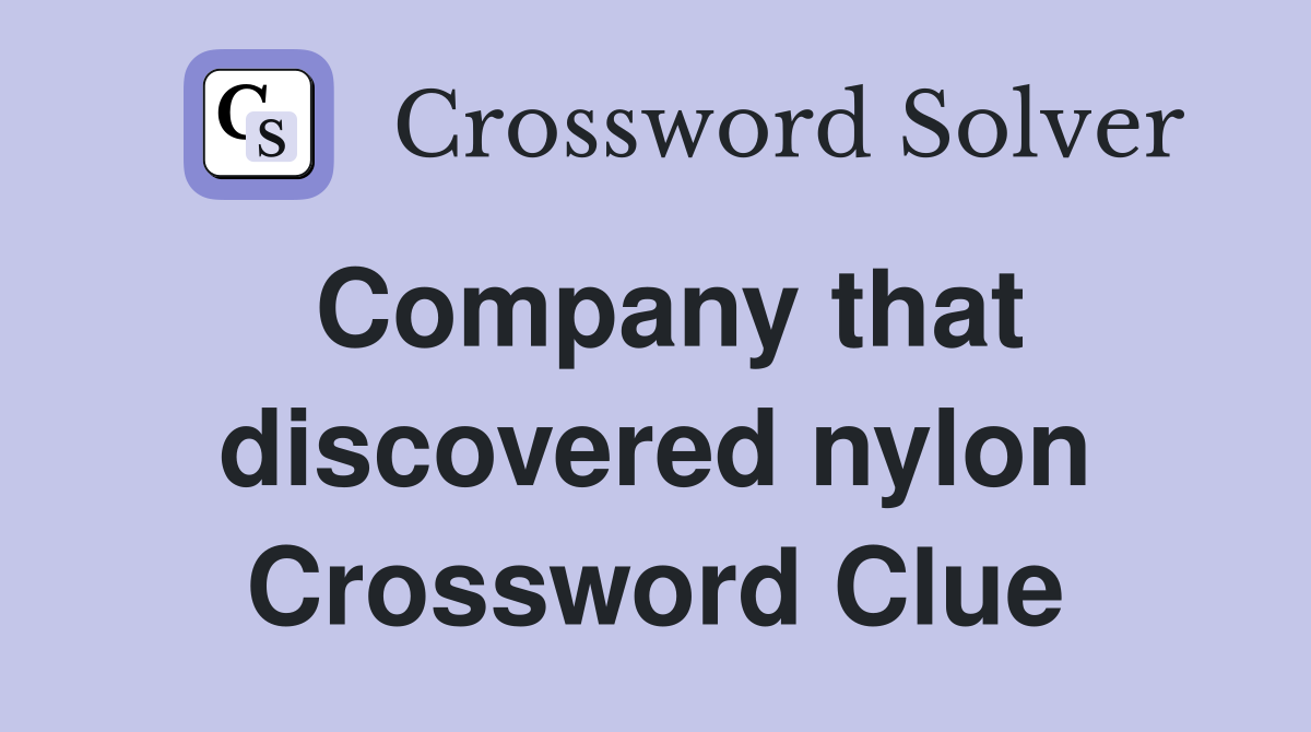 Company that discovered nylon Crossword Clue