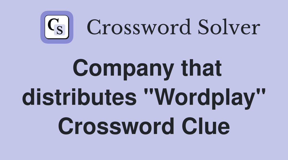 Company that distributes "Wordplay" Crossword Clue