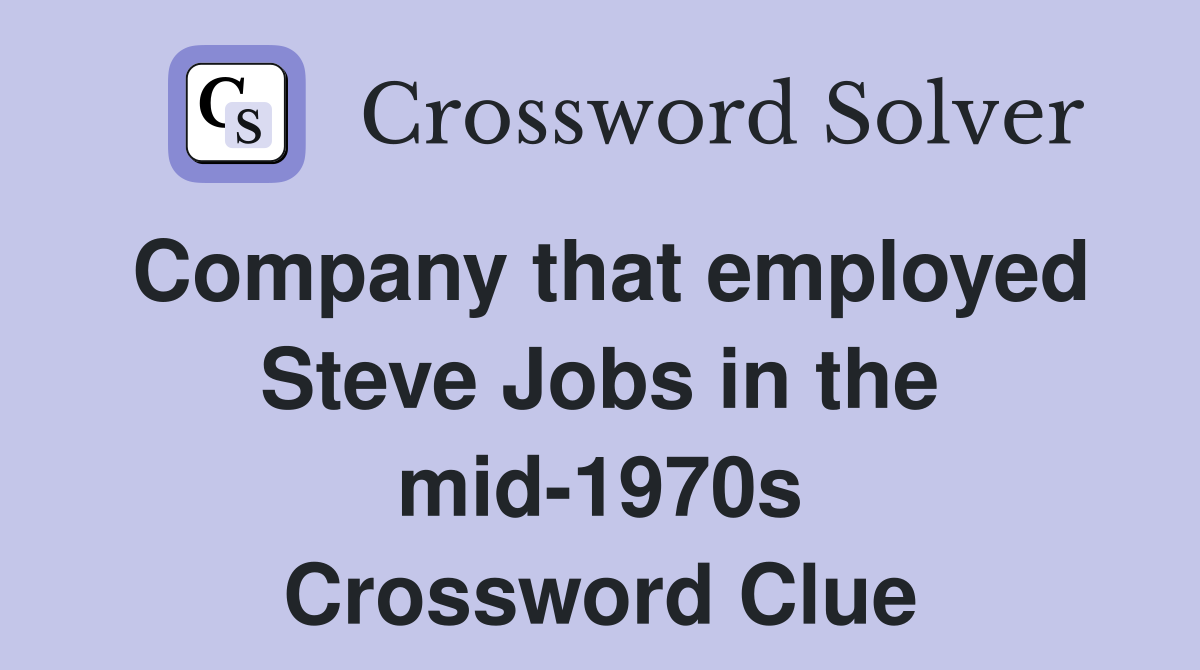 Company that employed Steve Jobs in the mid-1970s Crossword Clue