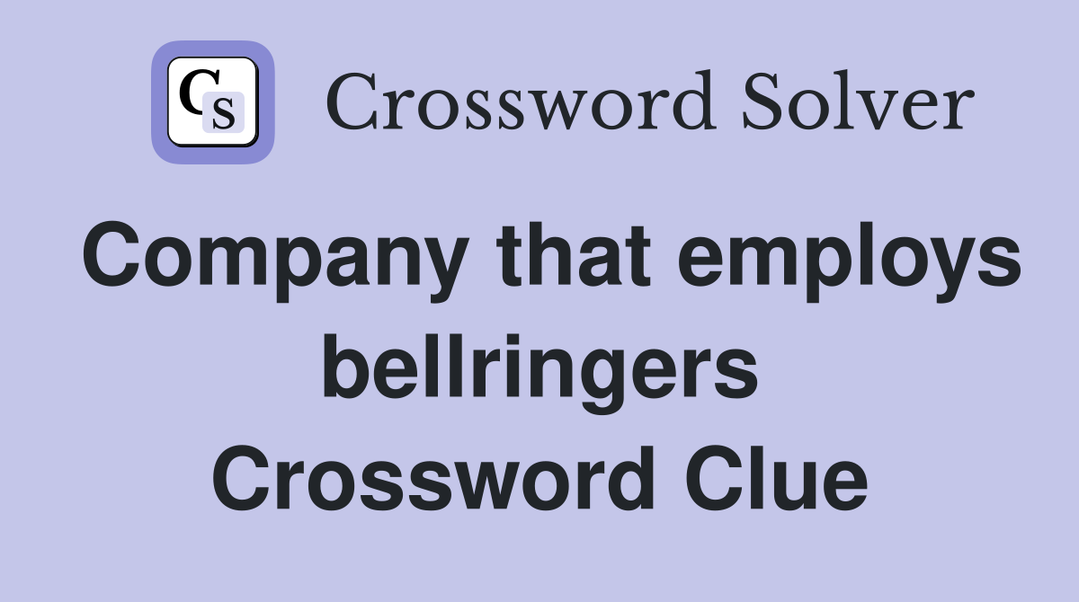 Company that employs bellringers Crossword Clue
