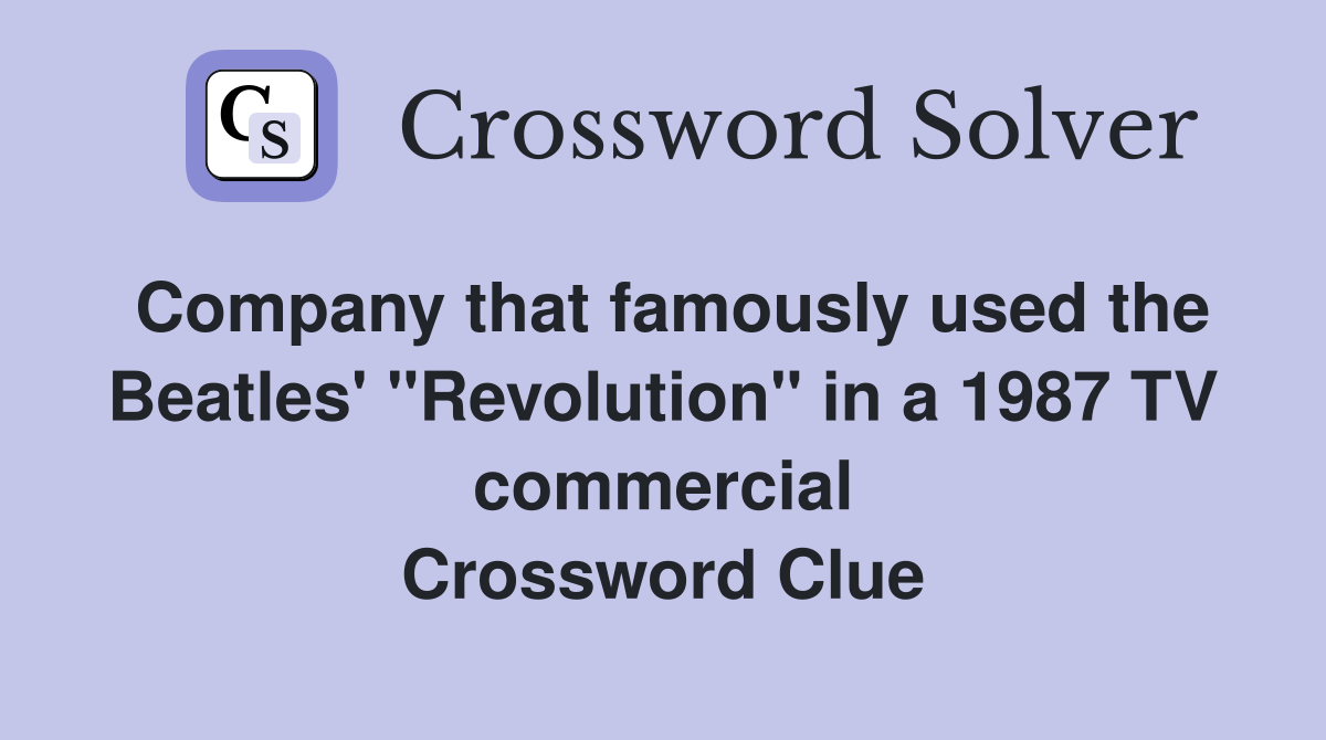 Company that famously used the Beatles' "Revolution" in a 1987 TV commercial Crossword Clue