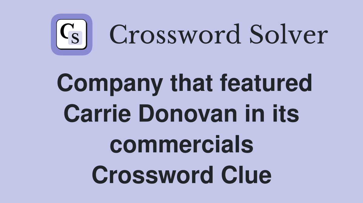 Company that featured Carrie Donovan in its commercials Crossword Clue