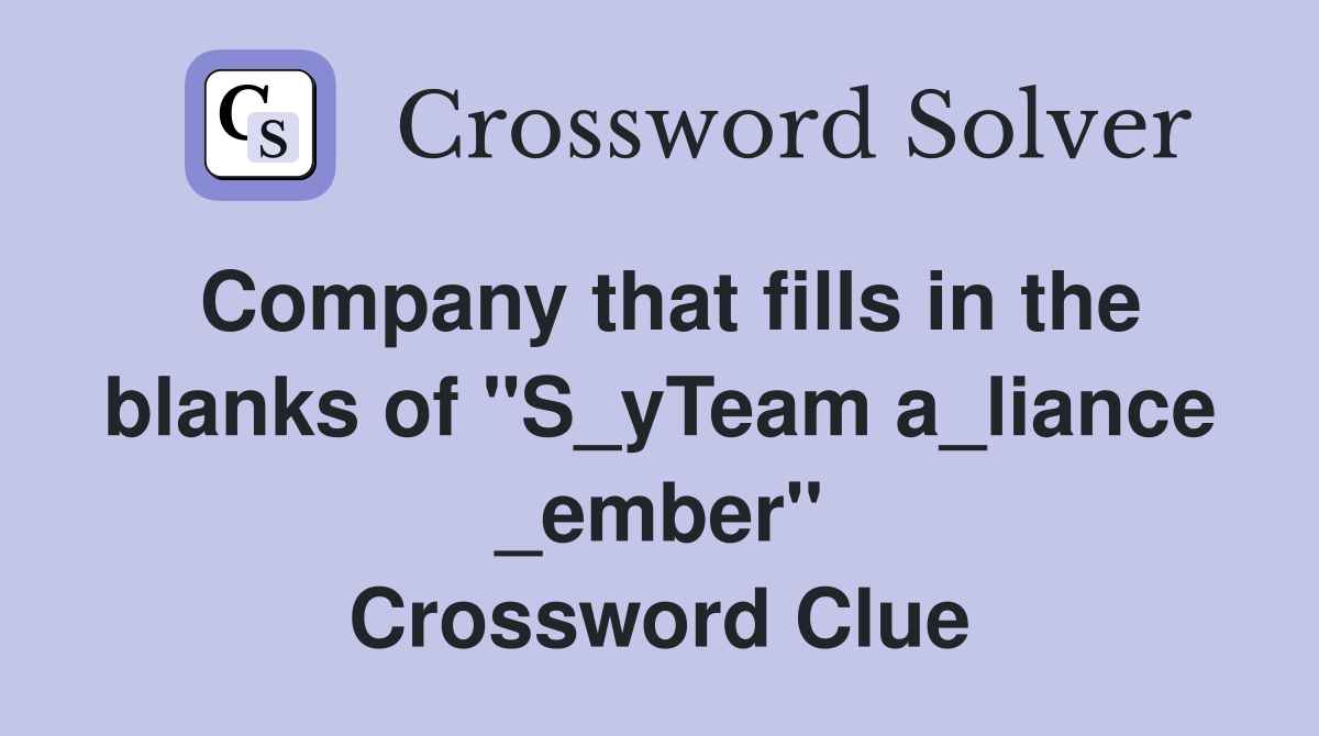Company that fills in the blanks of "S_yTeam a_liance _ember" Crossword Clue
