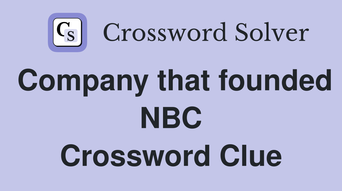 Company that founded NBC Crossword Clue