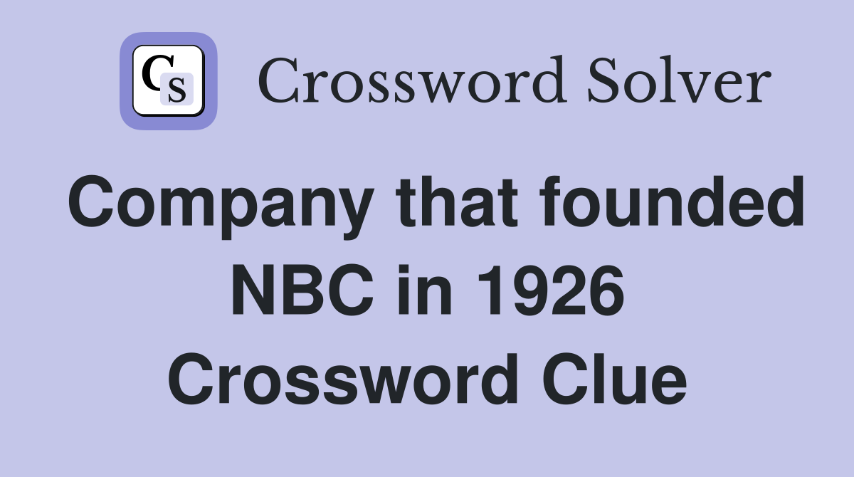 Company that founded NBC in 1926 Crossword Clue