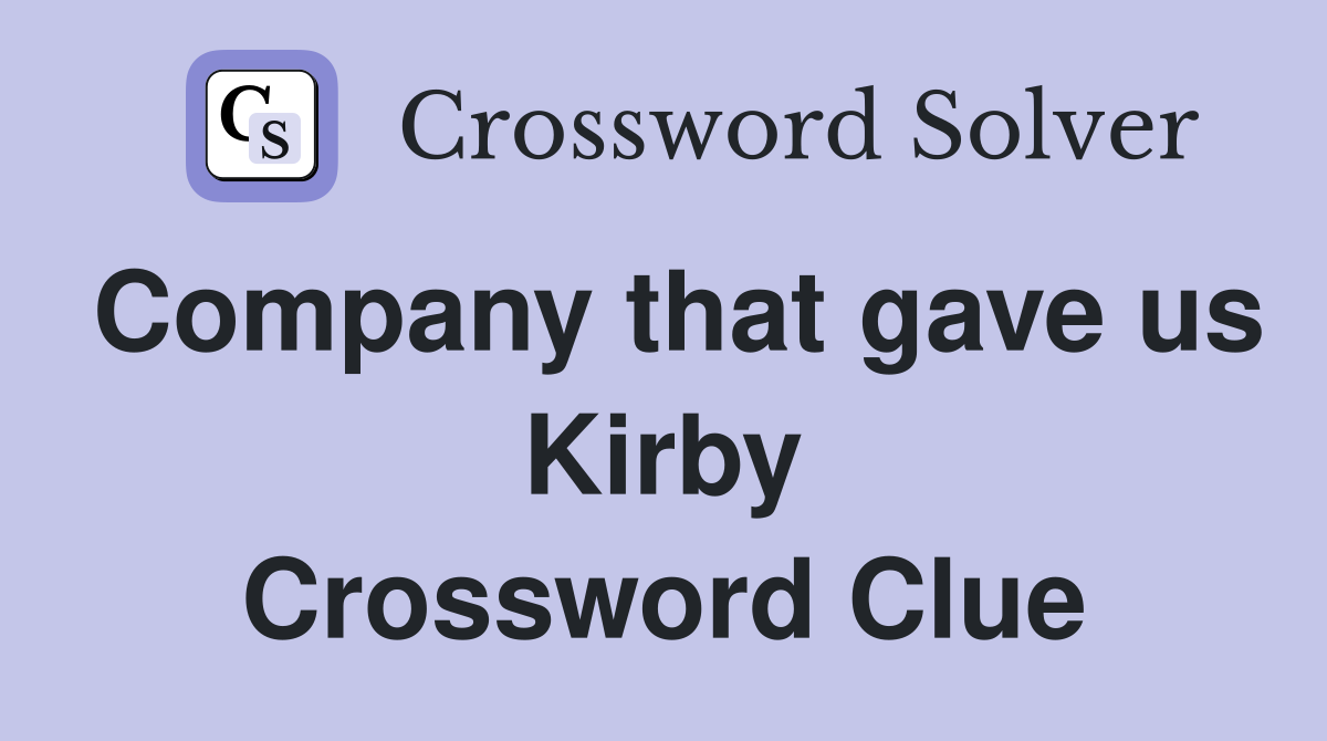 Company that gave us Kirby Crossword Clue