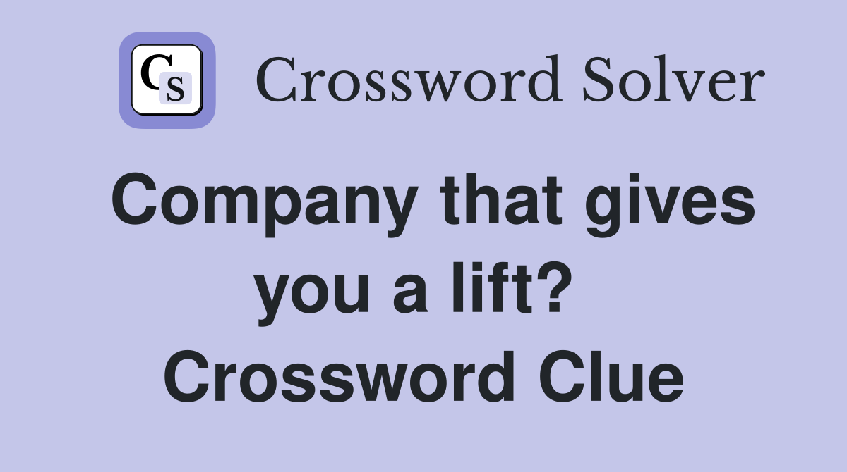 Company that gives you a lift?  Crossword Clue