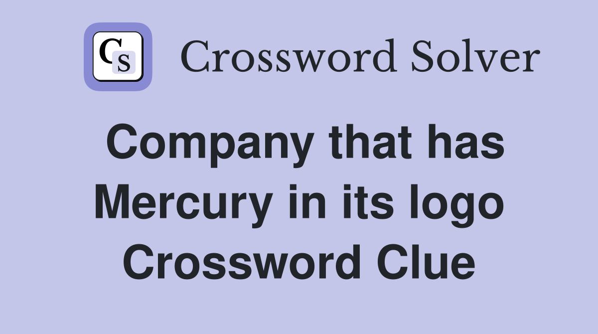 Company that has Mercury in its logo Crossword Clue