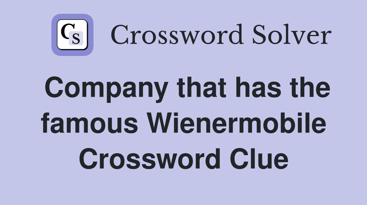 Company that has the famous Wienermobile Crossword Clue
