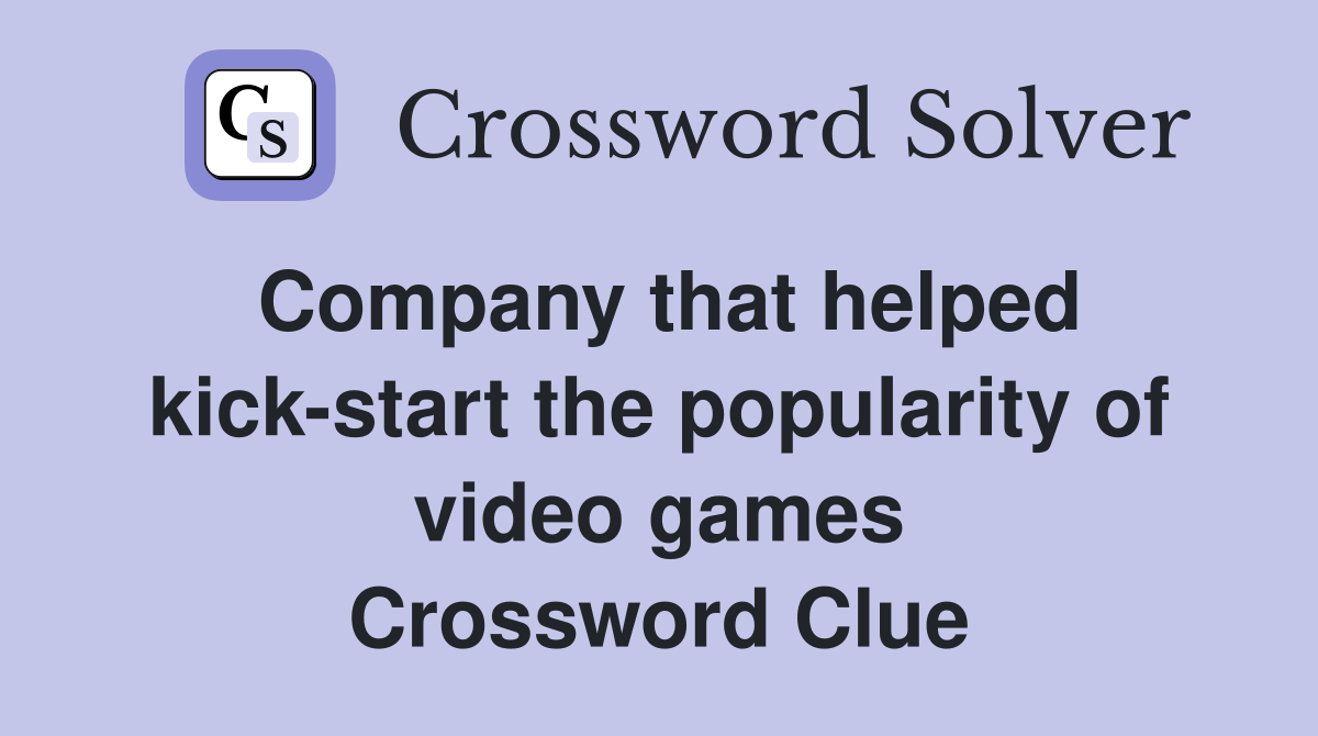 Company that helped kick-start the popularity of video games Crossword Clue