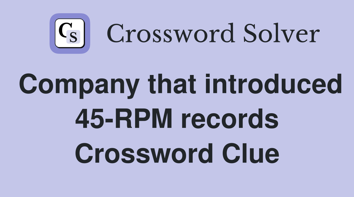 Company that introduced 45-RPM records Crossword Clue
