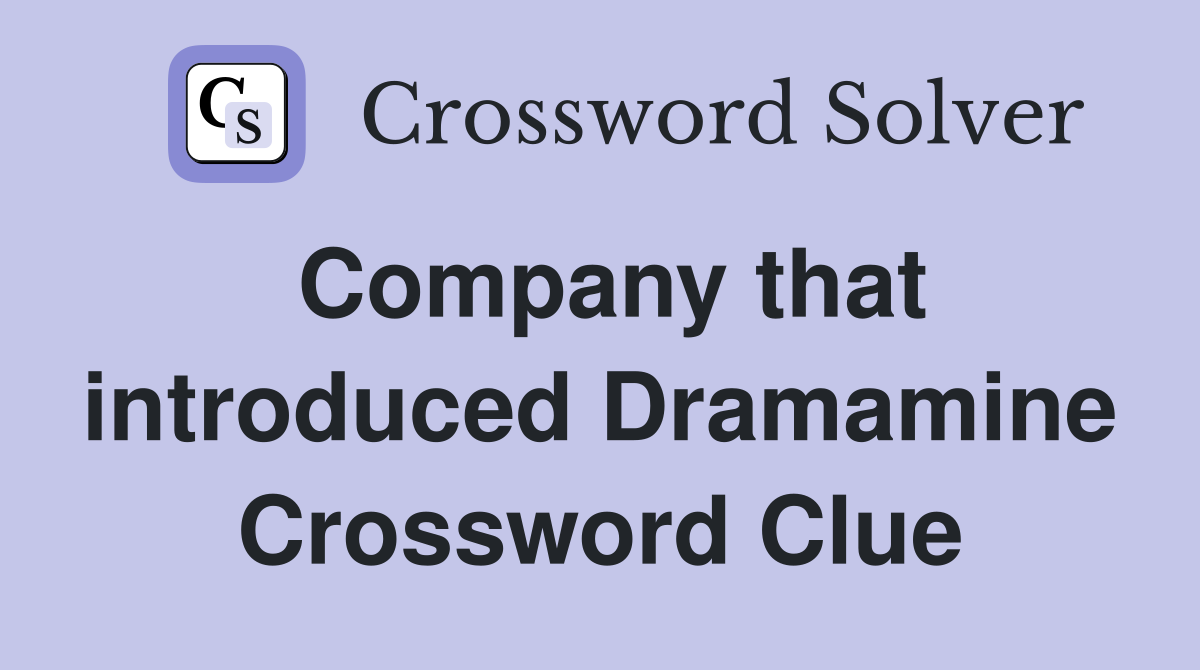 Company that introduced Dramamine Crossword Clue