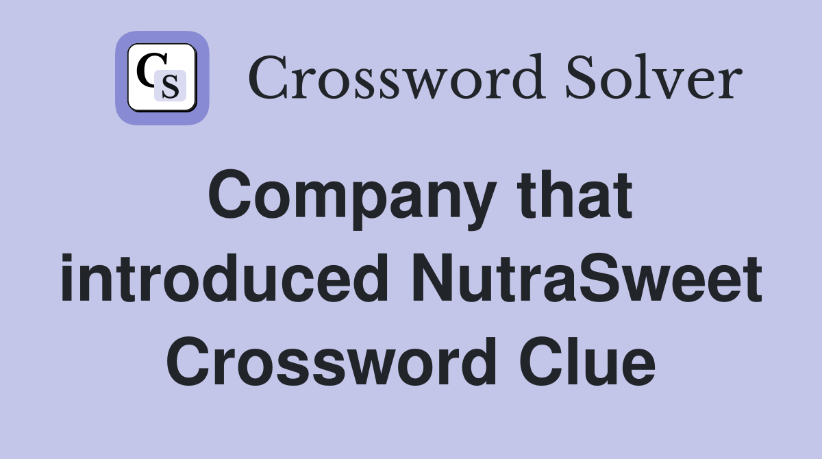 Company that introduced NutraSweet Crossword Clue