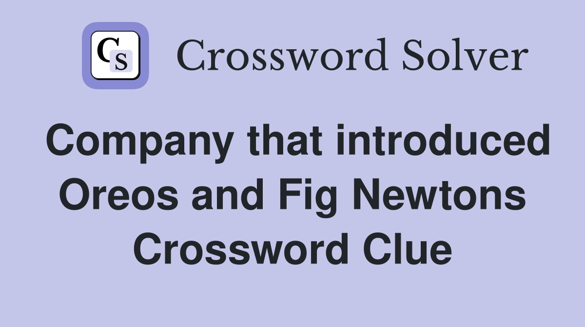 Company that introduced Oreos and Fig Newtons Crossword Clue