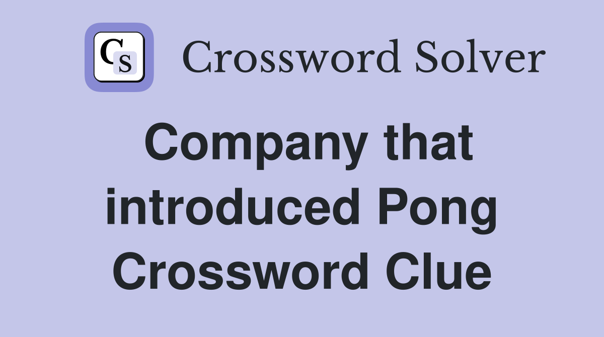 Company that introduced Pong Crossword Clue