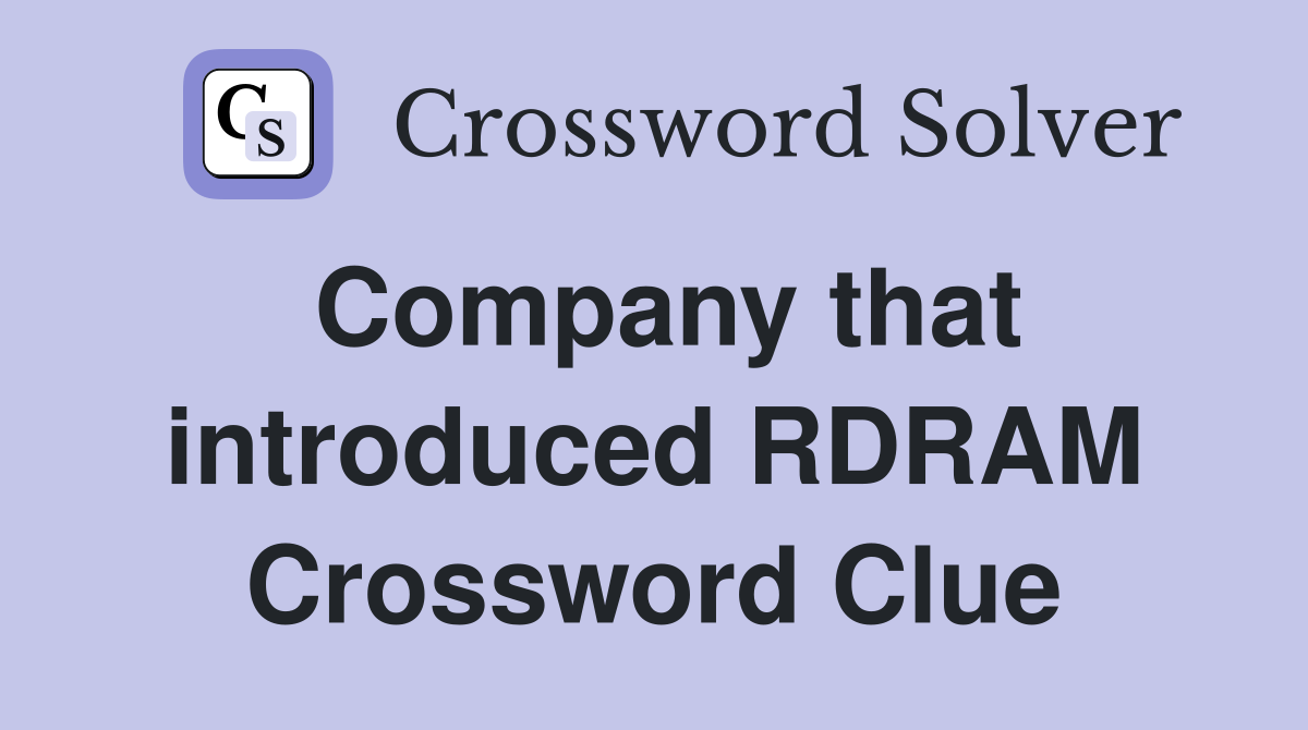 Company that introduced RDRAM Crossword Clue