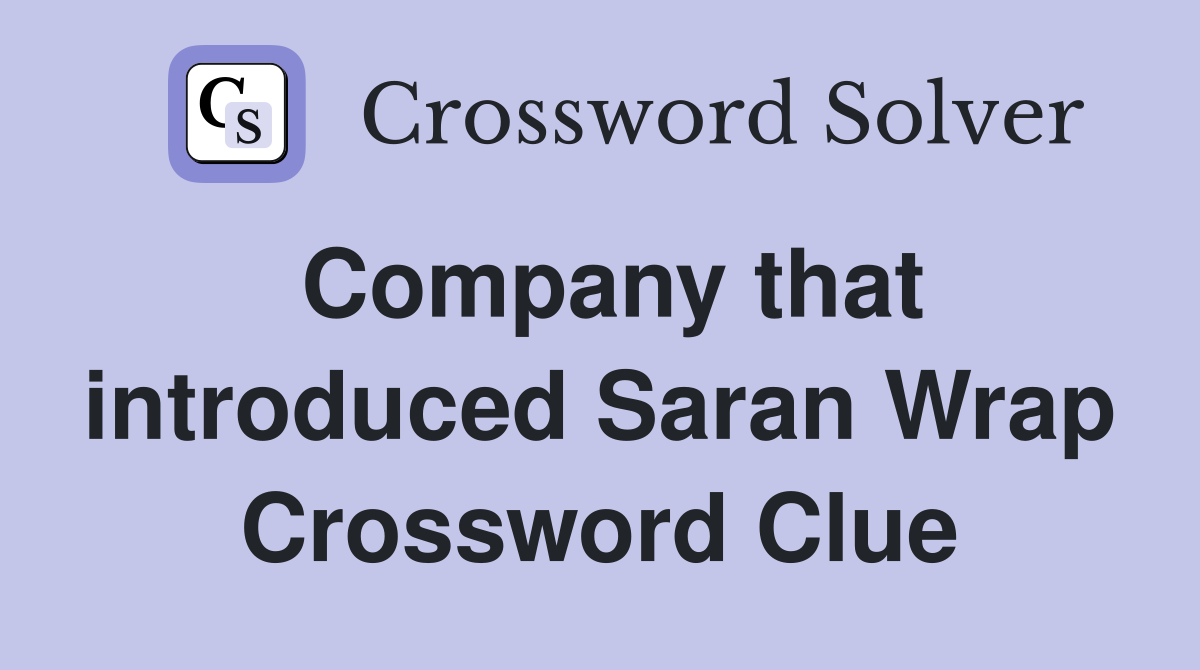 Company that introduced Saran Wrap Crossword Clue