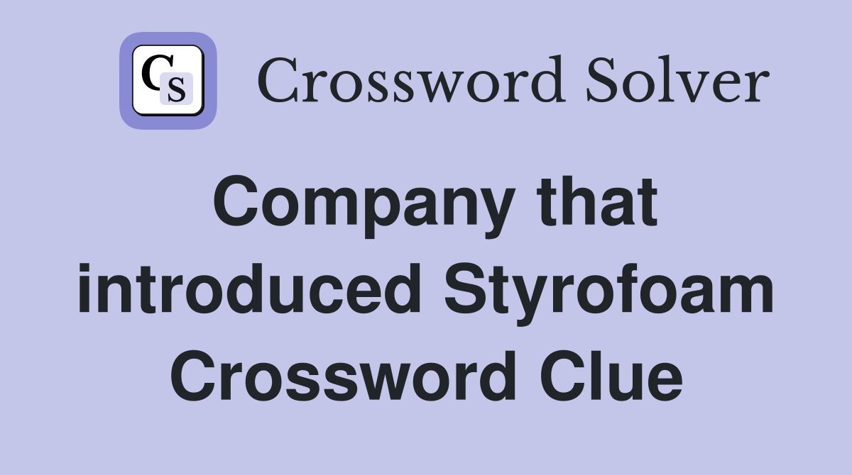 Company that introduced Styrofoam Crossword Clue