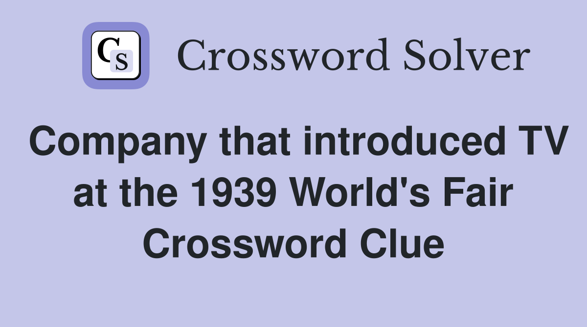 Company that introduced TV at the 1939 World's Fair Crossword Clue