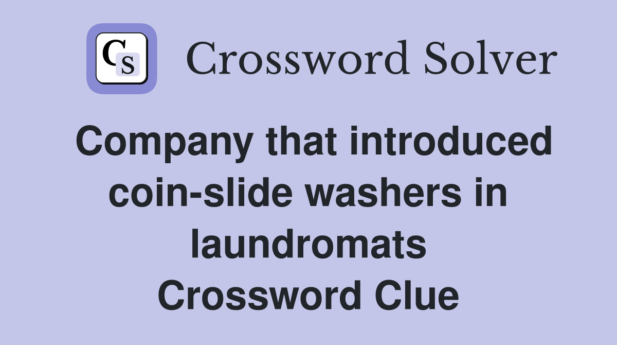 Company that introduced coin-slide washers in laundromats Crossword Clue