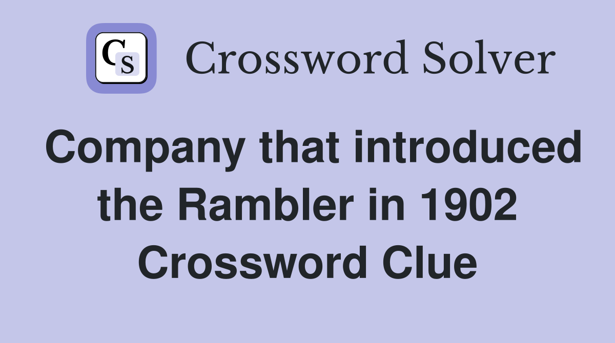 Company that introduced the Rambler in 1902 Crossword Clue