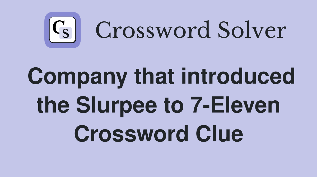 Company that introduced the Slurpee to 7-Eleven Crossword Clue