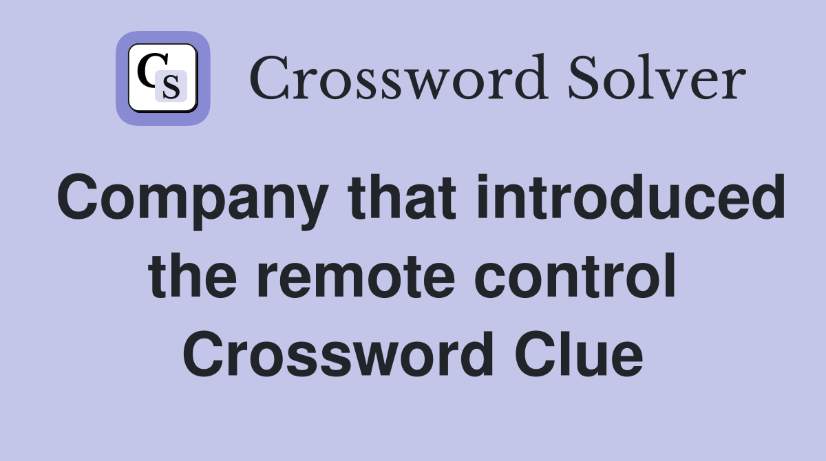 Company that introduced the remote control Crossword Clue