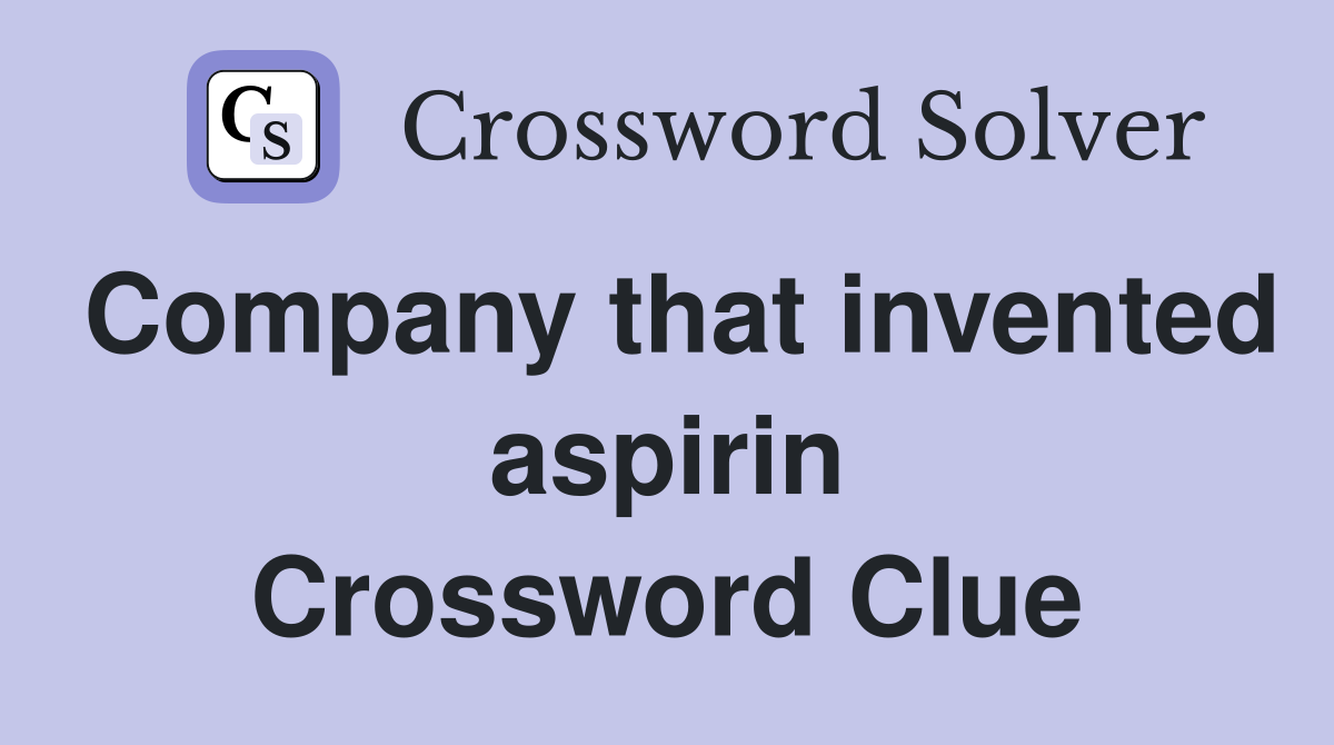 Company that invented aspirin Crossword Clue