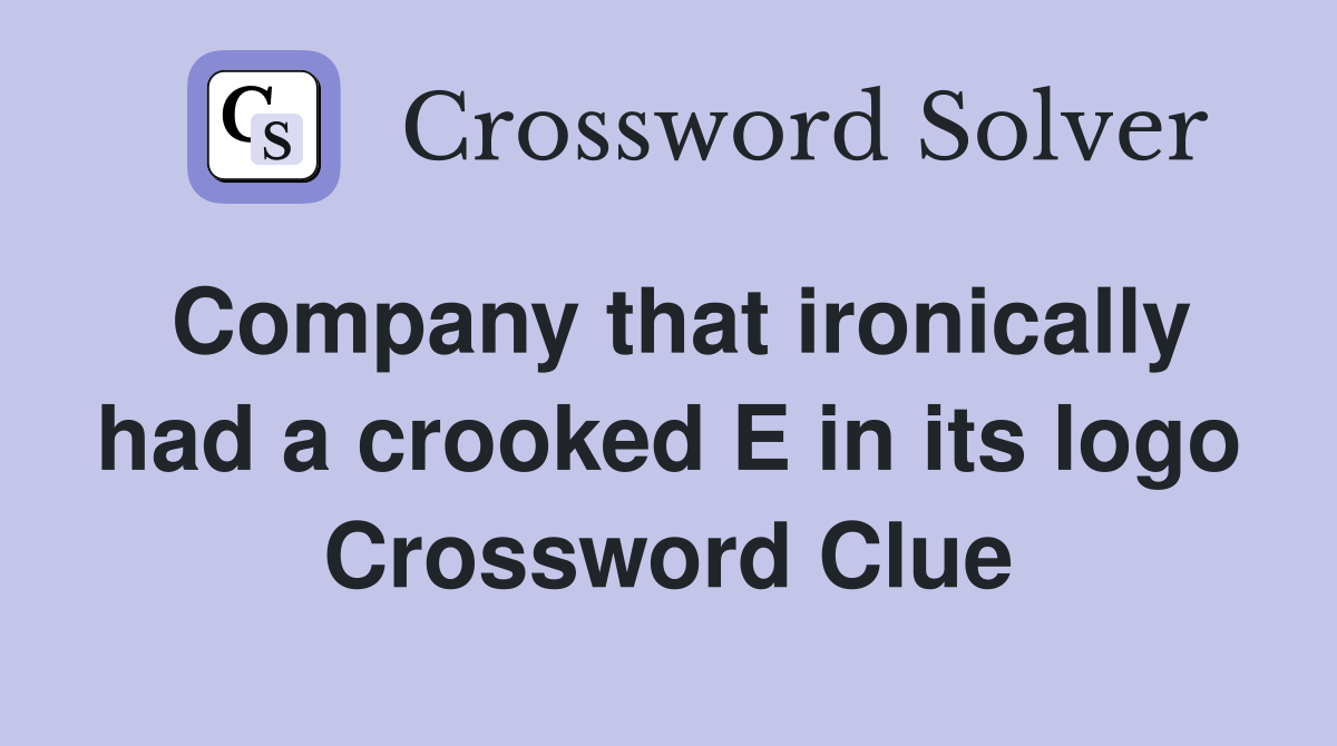 Company that ironically had a crooked E in its logo Crossword Clue
