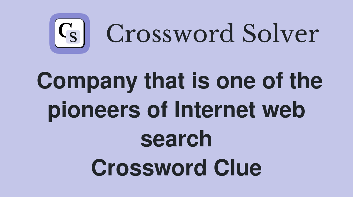 Company that is one of the pioneers of Internet web search Crossword Clue
