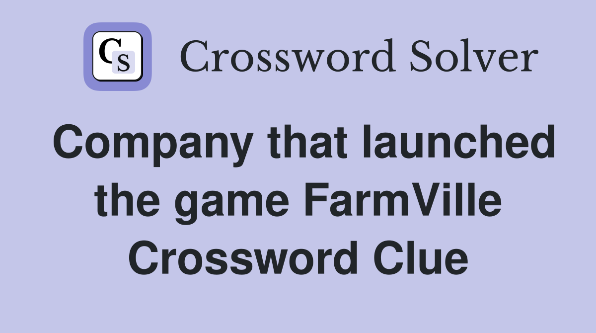 Company that launched the game FarmVille Crossword Clue