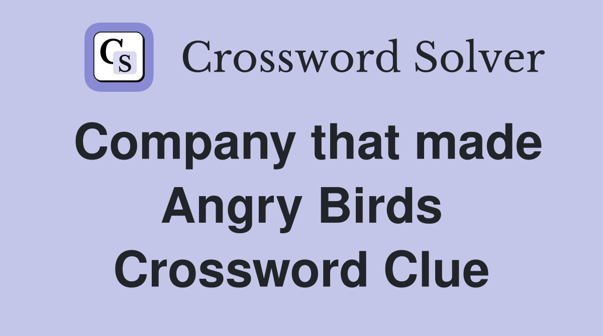 Company that made Angry Birds Crossword Clue