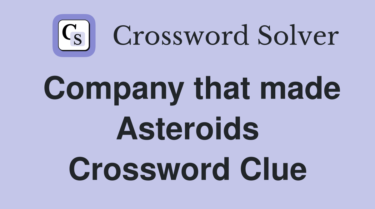 Company that made Asteroids Crossword Clue