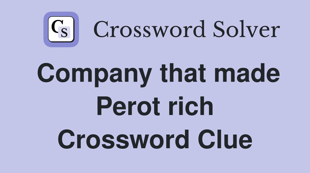 Company that made Perot rich Crossword Clue