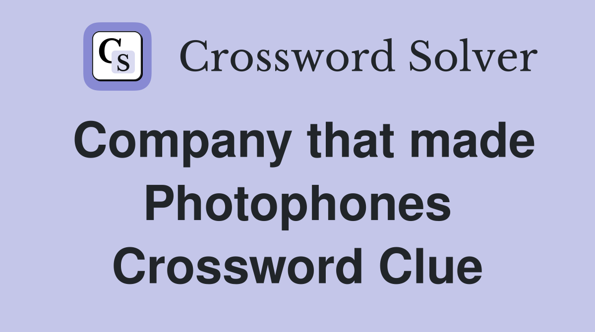 Company that made Photophones Crossword Clue