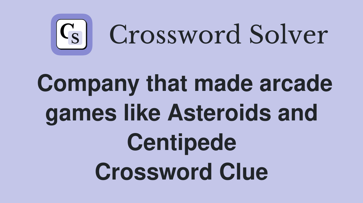 Company that made arcade games like Asteroids and Centipede Crossword Clue