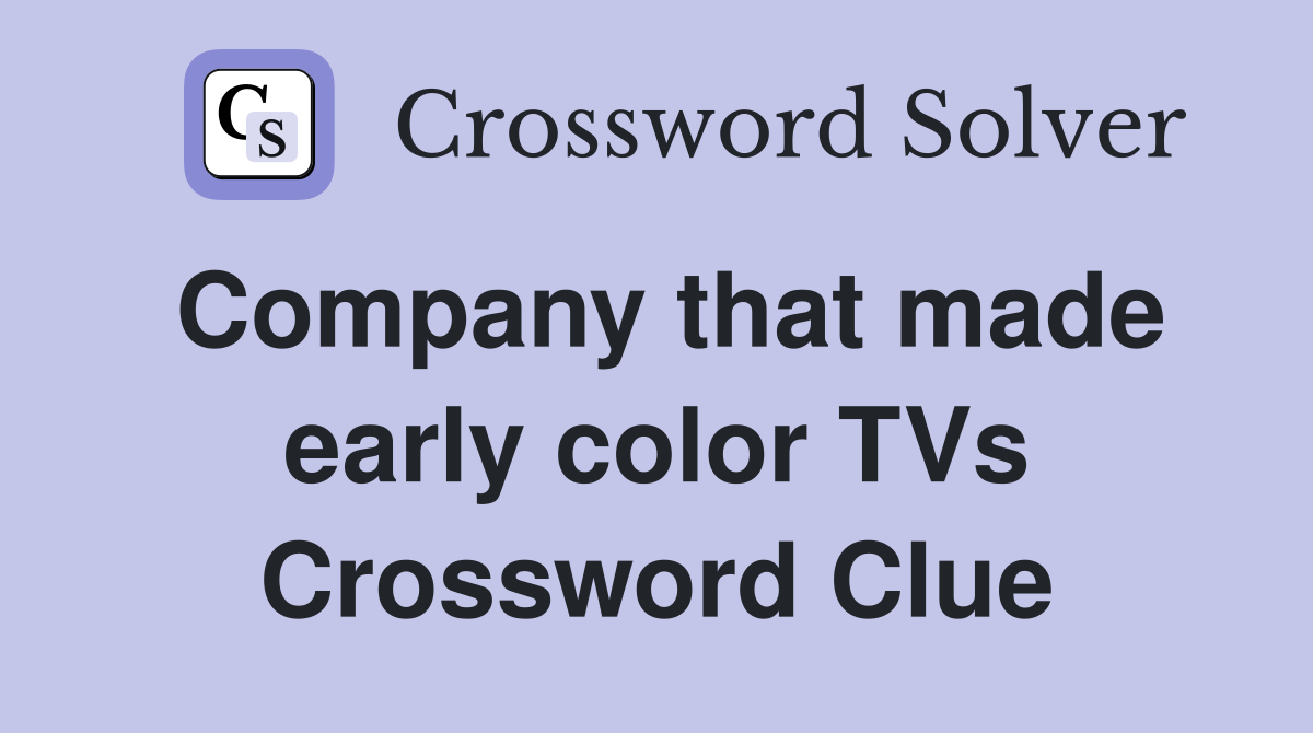 Company that made early color TVs Crossword Clue
