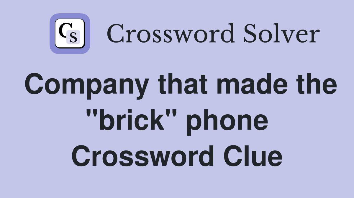 Company that made the "brick" phone Crossword Clue